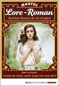 Title: Lore-Roman 78: Liebst du mich, auch wenn ich arm bin?, Author: Ruth von Warden