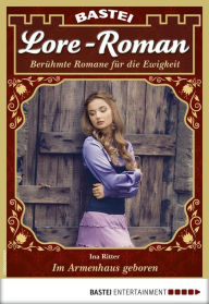 Title: Lore-Roman 80: Im Armenhaus geboren, Author: Ina Ritter