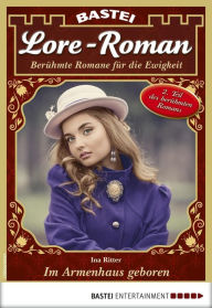 Title: Lore-Roman 81: Im Armenhaus geboren, Author: Ina Ritter