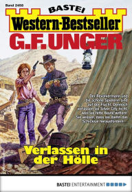 Title: G. F. Unger Western-Bestseller 2458: Verlassen in der Hölle, Author: G. F. Unger