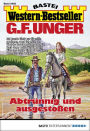 G. F. Unger Western-Bestseller 2462: Abtrünnig und ausgestoßen