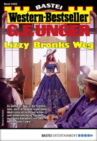 Title: G. F. Unger Western-Bestseller 2463: Lizzy Bronks Weg, Author: G. F. Unger