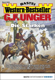 Title: G. F. Unger Western-Bestseller 2464: Die Starken, Author: G. F. Unger