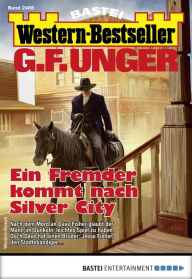 Title: G. F. Unger Western-Bestseller 2465: Ein Fremder kommt nach Silver City, Author: G. F. Unger