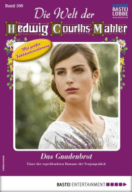 Title: Die Welt der Hedwig Courths-Mahler 500: Das Gnadenbrot, Author: Helga Winter