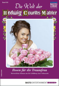 Title: Die Welt der Hedwig Courths-Mahler 502: Rosen für die Traumfrau, Author: Friede Birkner