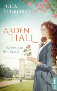 Title: Arden Hall - Zeiten des Schicksals, Author: Julia Schreiber