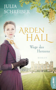 Title: Arden Hall - Wege des Herzens, Author: Julia Schreiber
