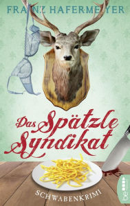 Title: Das Spätzle-Syndikat: Schwabenkrimi. Schäfer und Dorn 2, Author: Franz Hafermeyer