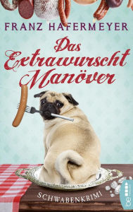 Title: Das Extrawurscht-Manöver: Schwabenkrimi. Schäfer und Dorn 3, Author: Franz Hafermeyer