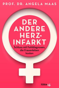 Title: Der andere Herzinfarkt: Wie Frauenherzen schlagen und was sie gesund hält, Author: Angela Maas