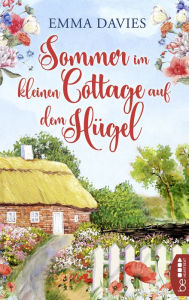 Title: Sommer im kleinen Cottage auf dem Hügel: Ein bezaubernder Feel-Good-Roman, Author: Emma Davies