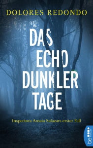 Title: Das Echo dunkler Tage: Inspectora Amaia Salazars erster Fall, Author: Dolores Redondo