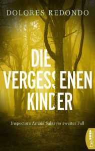 Title: Die vergessenen Kinder: Inspectora Amaia Salazars zweiter Fall, Author: Dolores Redondo