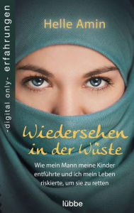 Title: Wiedersehen in der Wüste: Wie mein Mann meine Kinder entführte und ich mein Leben riskierte, um sie zu retten, Author: Amin