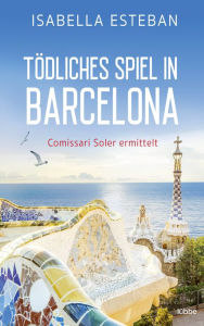 Title: Tödliches Spiel in Barcelona: Comissari Soler ermittelt, Author: Isabella Esteban