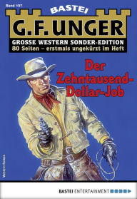 Title: G. F. Unger Sonder-Edition 197: Der Zehntausend-Dollar-Job, Author: G. F. Unger