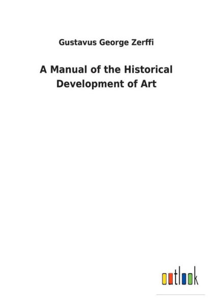 A Manual of the Historical Development Art