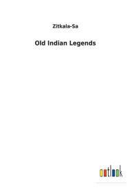 Title: Old Indian Legends, Author: Zitkala-Sa