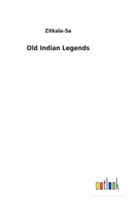 Title: Old Indian Legends, Author: Zitkala-Sa