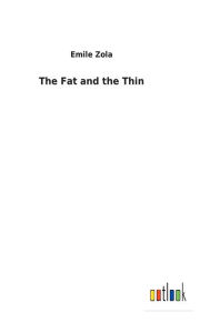 Title: The Fat and the Thin, Author: Emile Zola