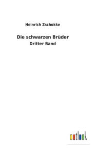 Title: Die schwarzen Brüder, Author: Heinrich Zschokke