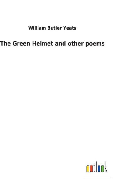 The Green Helmet and other poems