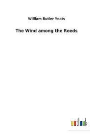 Title: The Wind among the Reeds, Author: William Butler Yeats