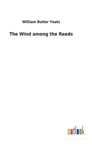 Title: The Wind among the Reeds, Author: William Butler Yeats