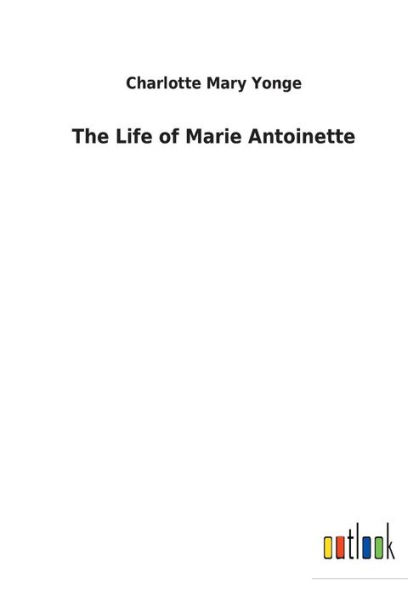 The Life of Marie Antoinette