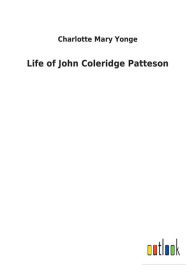 Title: Life of John Coleridge Patteson, Author: Charlotte Mary Yonge