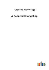 Title: A Reputed Changeling, Author: Charlotte Mary Yonge