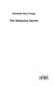 Title: The Stokesley Secret, Author: Charlotte Mary Yonge