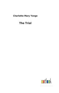 Title: The Trial, Author: Charlotte Mary Yonge