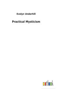 Title: Practical Mysticism, Author: Evelyn Underhill