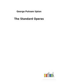 Title: The Standard Operas, Author: George Putnam Upton