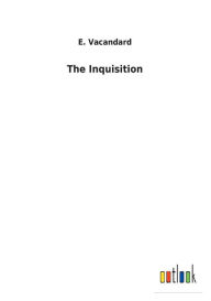 Title: The Inquisition, Author: E Vacandard