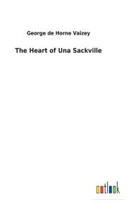 Title: The Heart of Una Sackville, Author: George de Horne Vaizey