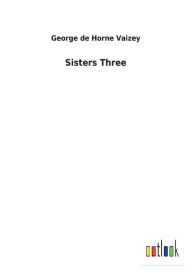 Title: Sisters Three, Author: George de Horne Vaizey