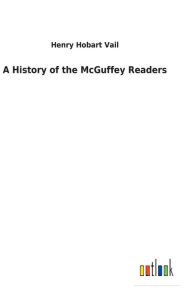 Title: A History of the McGuffey Readers, Author: Henry Hobart Vail