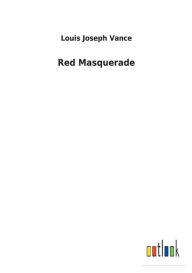 Title: Red Masquerade, Author: Louis Joseph Vance