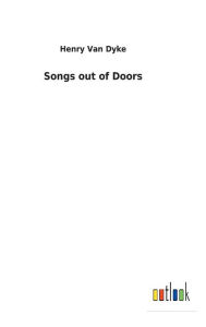 Title: Songs out of Doors, Author: Henry Van Dyke