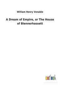 Title: A Dream of Empire, or The House of Blennerhassett, Author: William Henry Venable