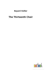 Title: The Thirteenth Chair, Author: Bayard Veiller