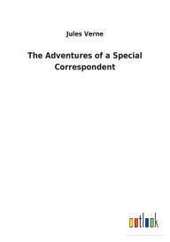 Title: The Adventures of a Special Correspondent, Author: Jules Verne