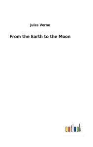 Title: From the Earth to the Moon, Author: Jules Verne