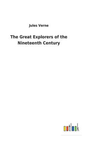 Title: The Great Explorers of the Nineteenth Century, Author: Jules Verne