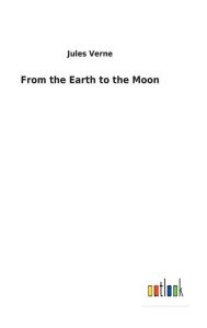 Title: From the Earth to the Moon, Author: Jules Verne