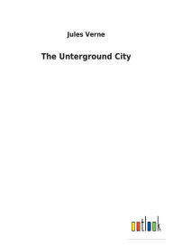 Title: The Unterground City, Author: Jules Verne