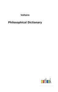 Title: Philosophical Dictionary, Author: Voltaire